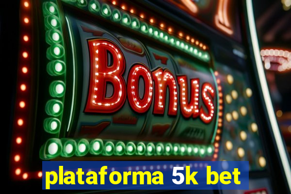 plataforma 5k bet